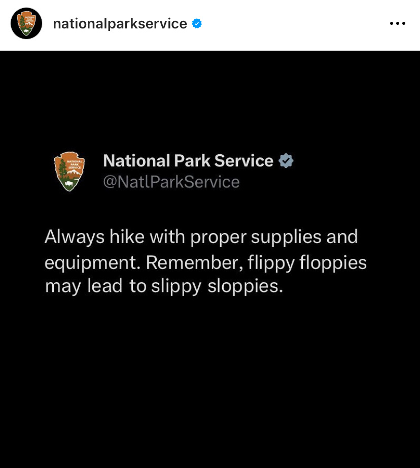 A Tweet from National Park Service that reads, “Always hike with proper supplies and equipment. Remember, flippy floppies may lead to slippy sloppies.”