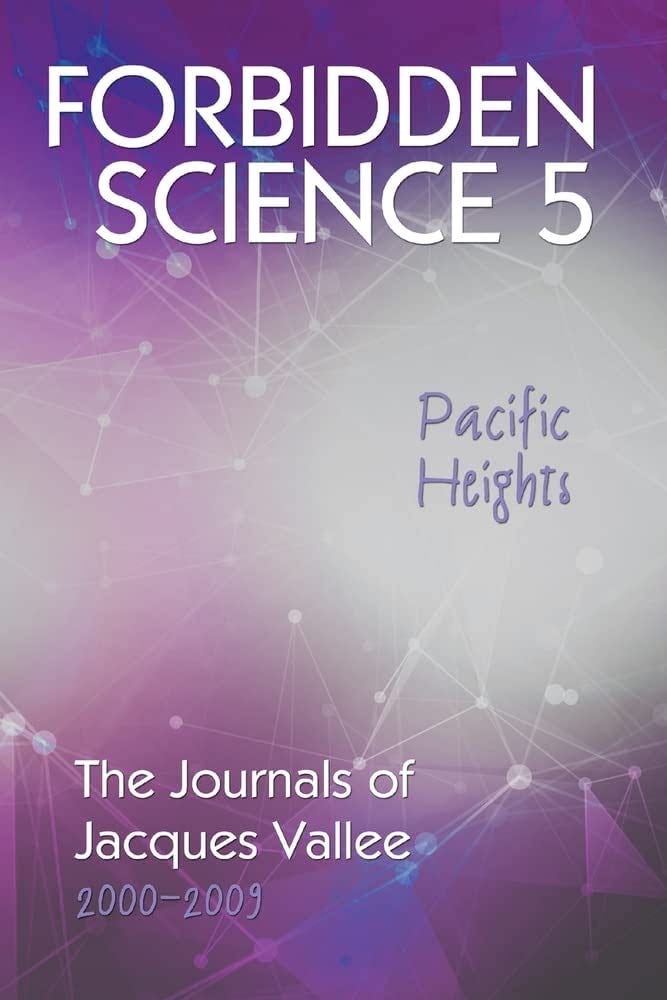 Forbidden Science 5, Pacific Heights: The Journals of Jacques Vallee  2000-2009: 9781949501247: Vallee, Jacques: Books - Amazon.com