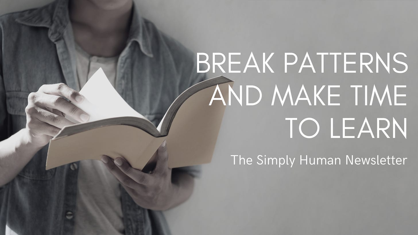 Break patterns and make time to learn - the simply human newsletter with Zuleka Kaysan and Ivan Palomino