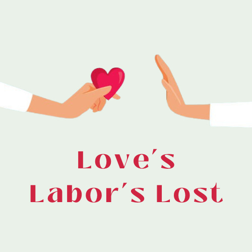 A square logo for "Love's Labor's Lost" with a light green background. Cartoon art of two tan hands extends from the left and right of the logo's edges. On the left is a hand offering a red heart. On the right is a hand with its palm out, rejecting the heart. Below the hands is red text that reads: "Love's Labor's Lost."