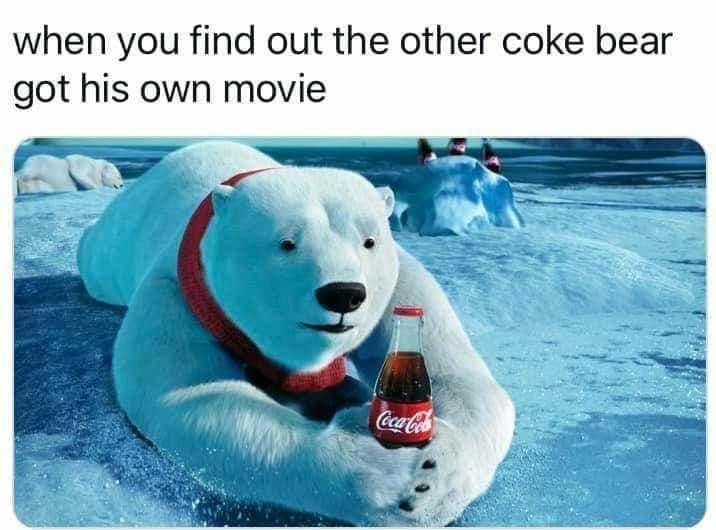 May be an image of 2 people, drink and text that says 'when you find out the other coke bear got his own movie Coca-Cob'