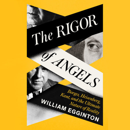 The Rigor of Angels by William Egginton: 9780593316306 |  PenguinRandomHouse.com: Books