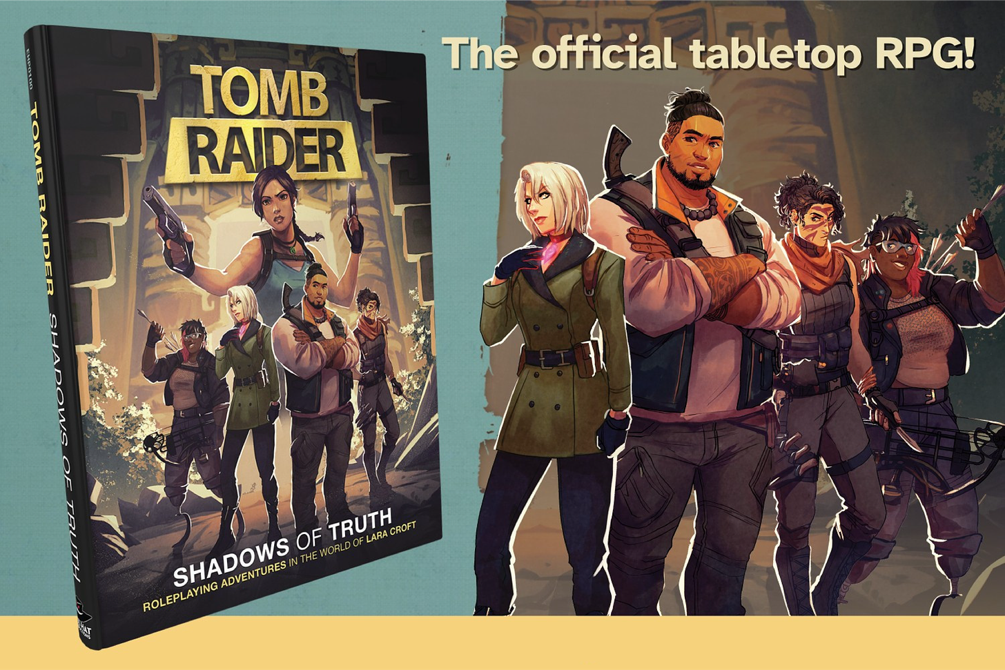 On the left, a mockup of the game book. Lara Croft with a group of Truth Seekers before the glowing entrance to an ancient structure. On the right, our team of Truth Seekers: the Changed, the Companion, the Hunter, and the Crafter. Caption: Tomb Raider: Shadows of Truth. The official tabletop RPG!