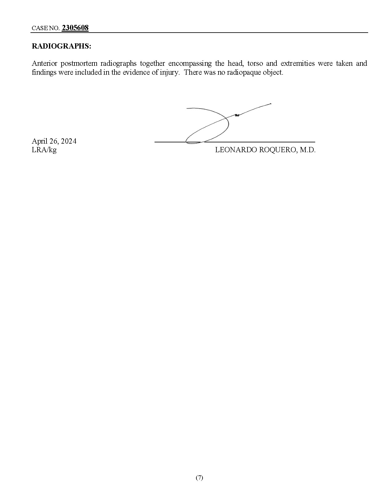 May be an illustration of ticket stub and text that says 'CASB NU. 2305608 Anterior posimnortem rarliographs Ixngether encommpissing the head, torso and extremilies were laken findings were included the evidence of иnbluy. There was adiopaque object. arıl April 26, 2024 LRA/kg LEONARTX) ROQUERO, M.D. (7)'