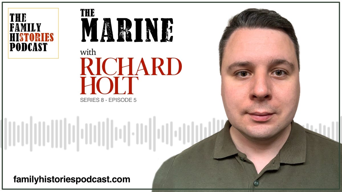 The Family Histories Podcast - 'The Marine' with Richard Holt (S08EP05)