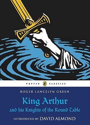 King Arthur and His Knights of the Round Table by Roger Lancelyn Green