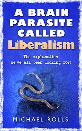 A Brain Parasite Called Liberalism: the explanation we've all been looking  for! (Right-Wing Rants! Book 3) See more