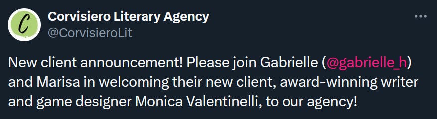 Corvisiero Literary Agency @CorvisieroLit New client announcement! Please join Gabrielle and Marisa in welcoming their new client, award-winning writer and game designer Monica Valentinelli to our agency!