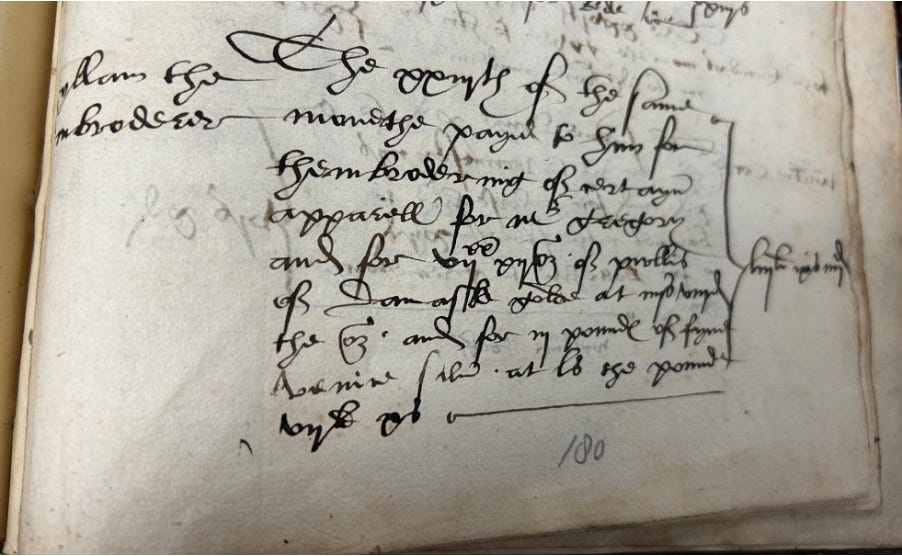 An extract from a 16th century account book. The writing is illegible to 21st century eyes, but this is an entry that refers to ‘Gyllam the Embroiderer’ for embroidering items for Gregory Cromwell.