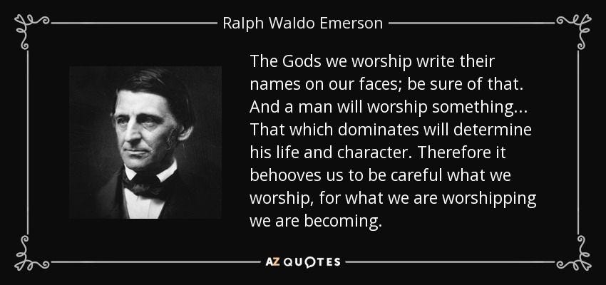 The Gods we worship write their names on our faces; be sure of that. And a  man will worship somet… | Emerson quotes, Ralph waldo emerson quotes, Ralph  waldo emerson