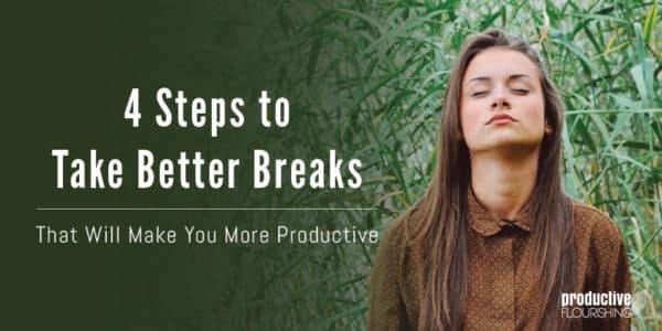 Woman in a field, taking a breath. Text overlay: 4 Steps to Take Better Breaks That Will Make You More Productive