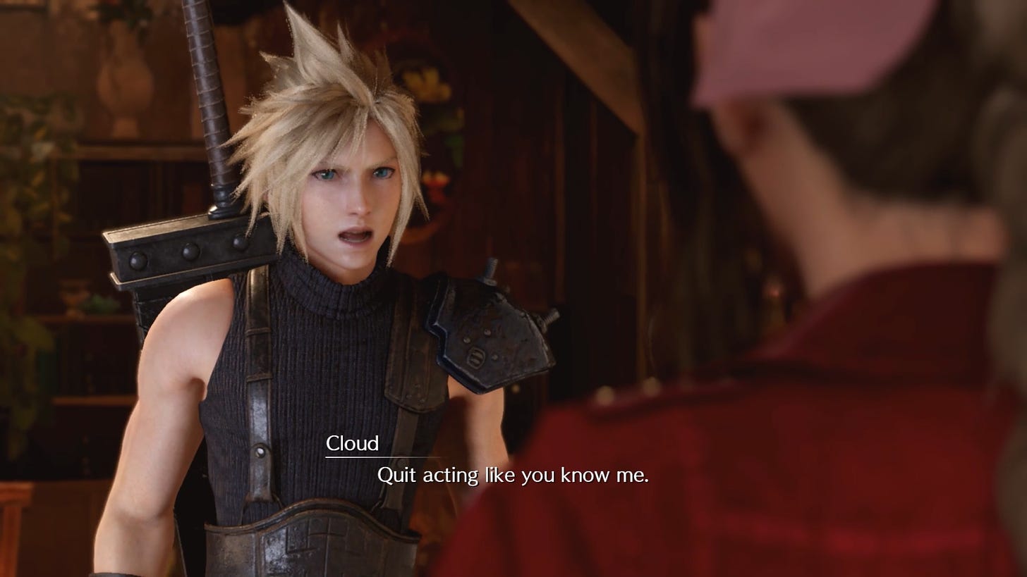 Cloud: “Quit acting like you know me.”