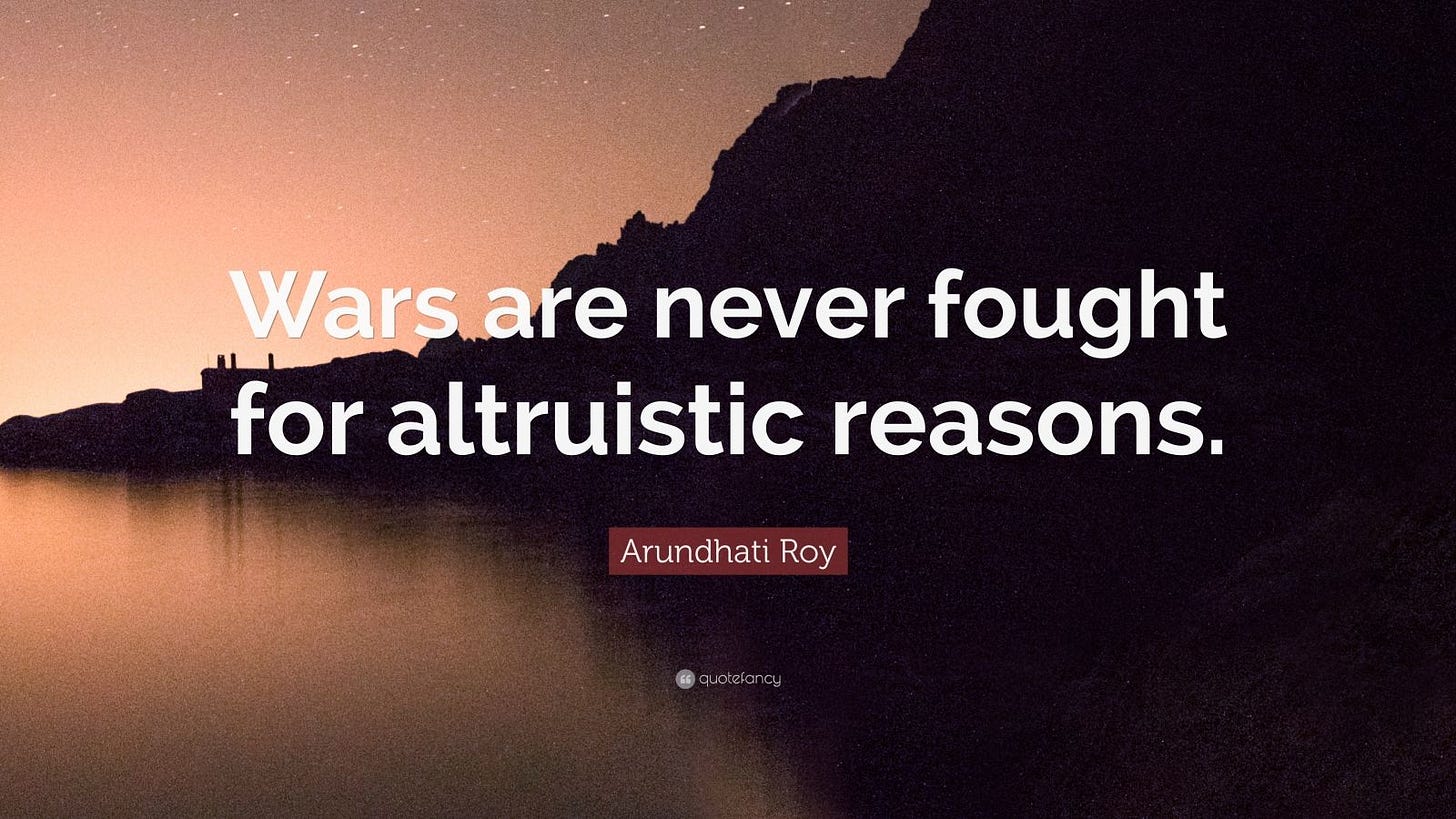 Arundhati Roy Quote: "Wars are never fought for altruistic reasons." (7 ...