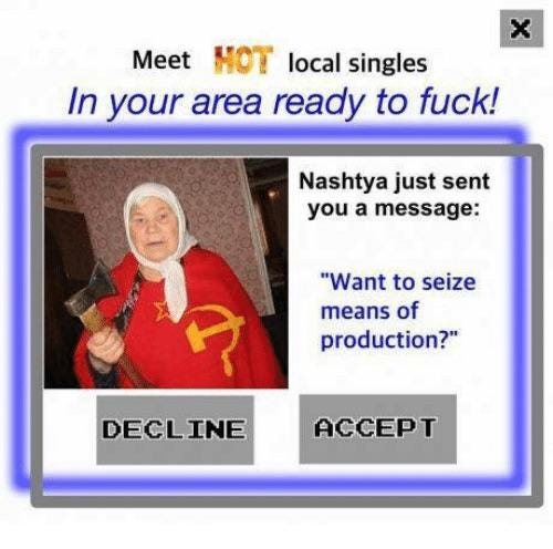 Meet MOT local singles In your area ready to f---! Nashtya just sent you a message: "Want to seize means of production?" DECLINE ACCEPT