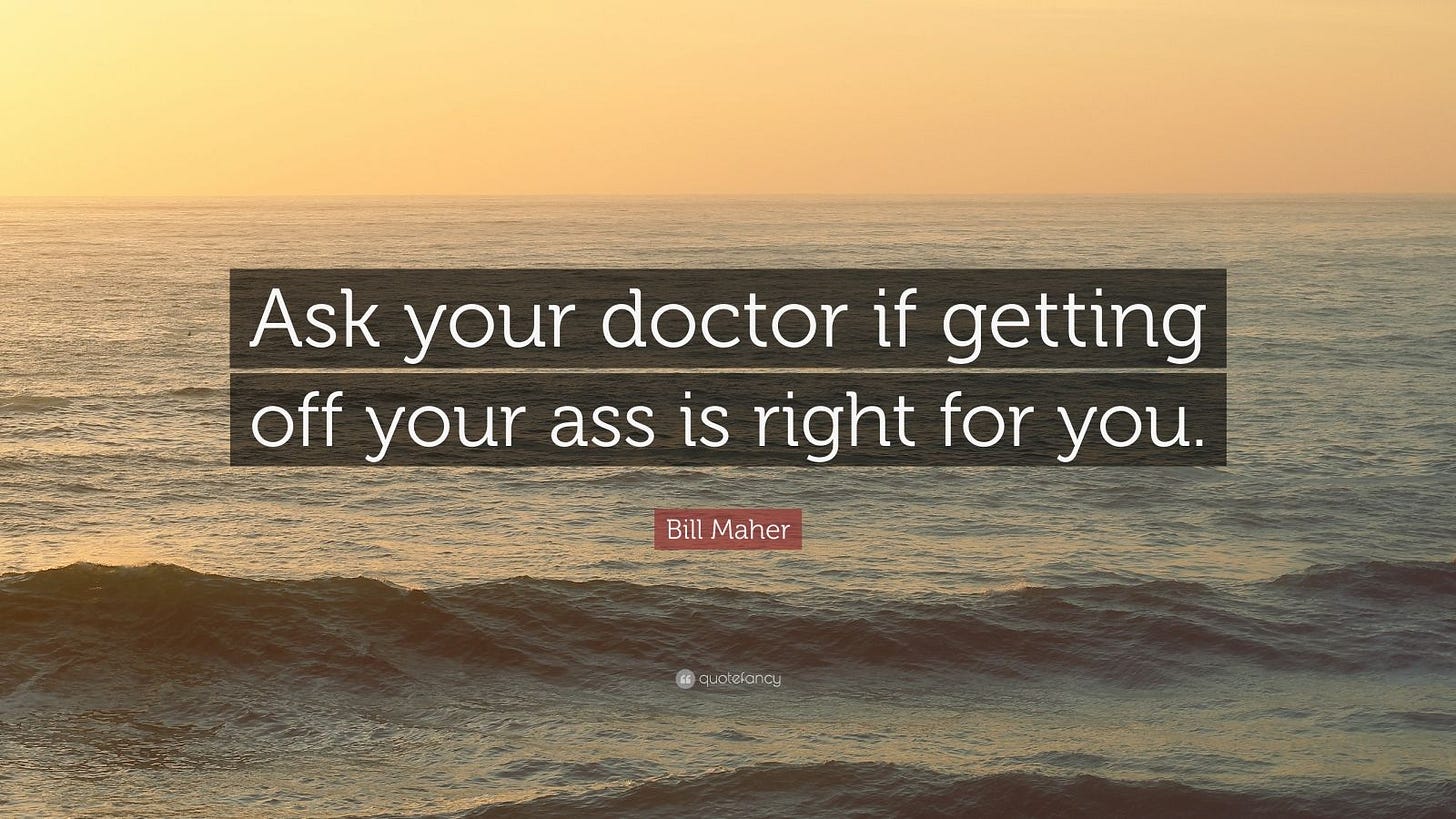 Bill Maher Quote: "Ask your doctor if getting off your ass is right for you." (7 wallpapers ...