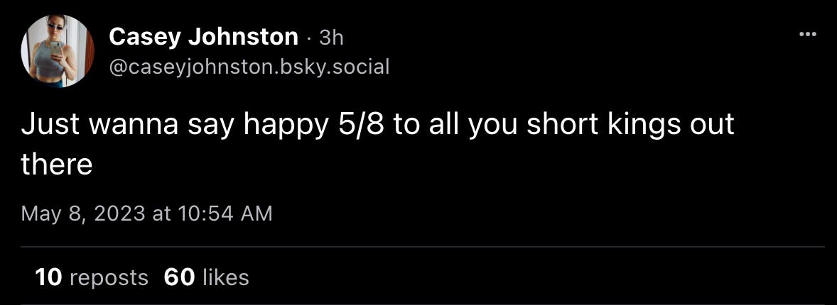 Casey Johnston: “Just wanna say happy 5/8 to all you short kings out there” 