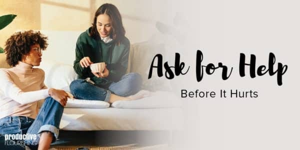 2 women sit together, one on the floor, one on the couch, and they appear to be speaking to each other. TExt Overlay: Ask For Help Before It Hurts.