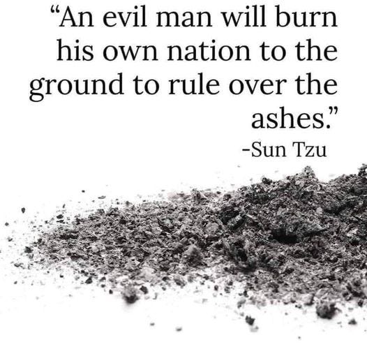 May be a black-and-white image of fire and text that says '"An evil man will burn his own nation to the ground to rule over the ashes." -Sun Tzu'