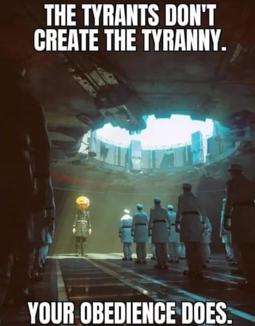 Tyrants do not create #tyranny.
Your #obedience does.