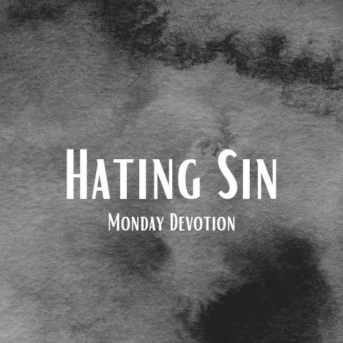 Hating Sin, Monday Devotion by Gary Thomas