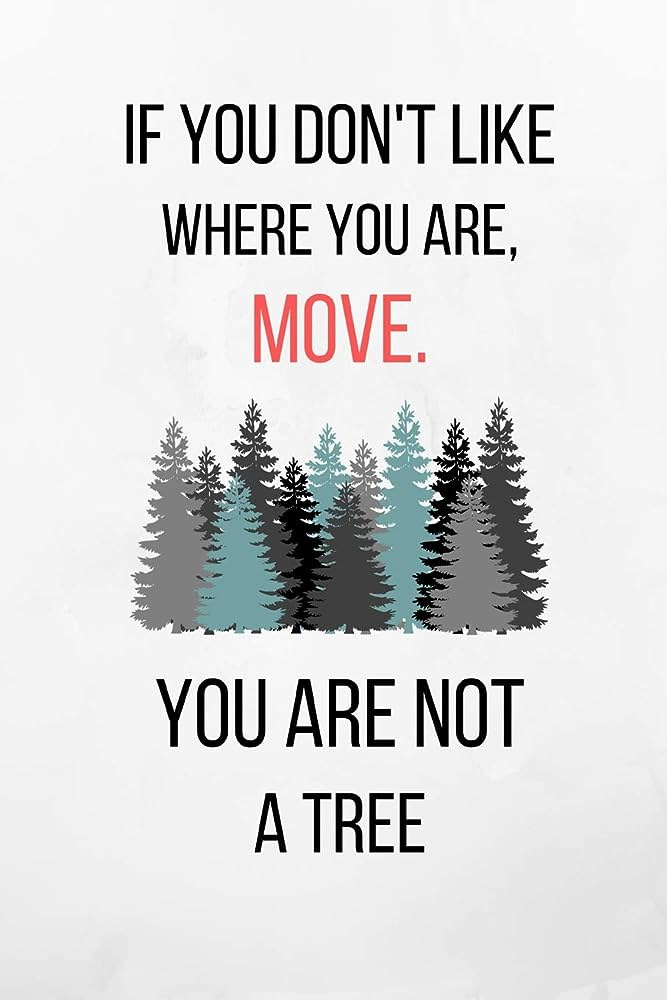 If You Don't Like Where You Are, Move. You Are Not A Tree: Notebook/  Journal 120 Pages (6"x 9") : Jess, Evelyn: Amazon.it: Libri