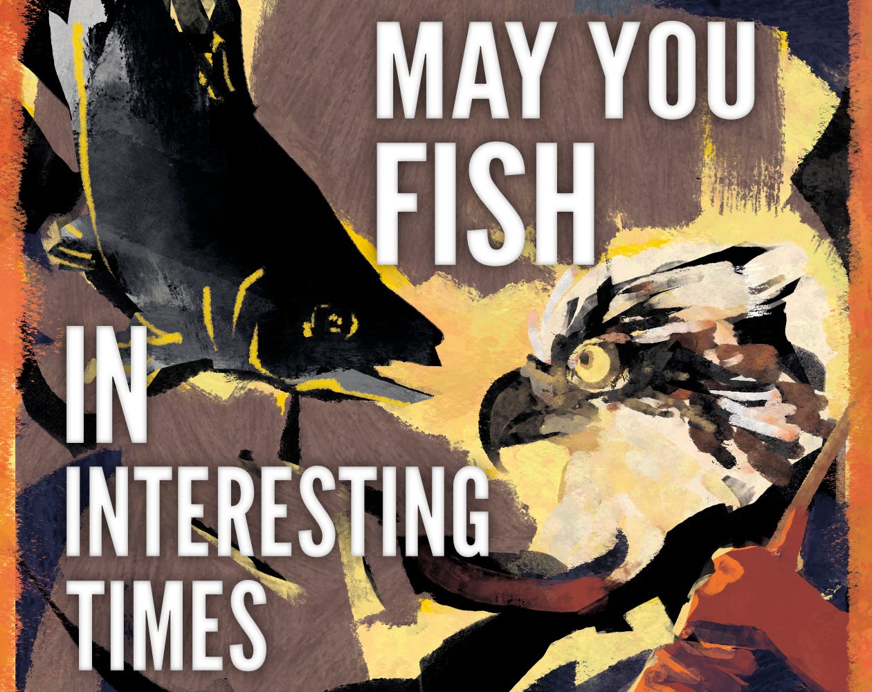 Banner image for May You Fish in Interesting Times, featuring an anthropomorphic osprey wrestling a fish.