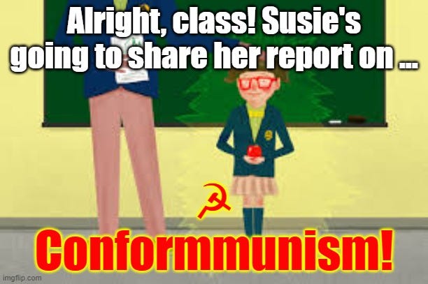 Conformmunism isn’t cool! Meme with text and image showing a teacher's pet about to give a report on why communism is swell and very neat-o!