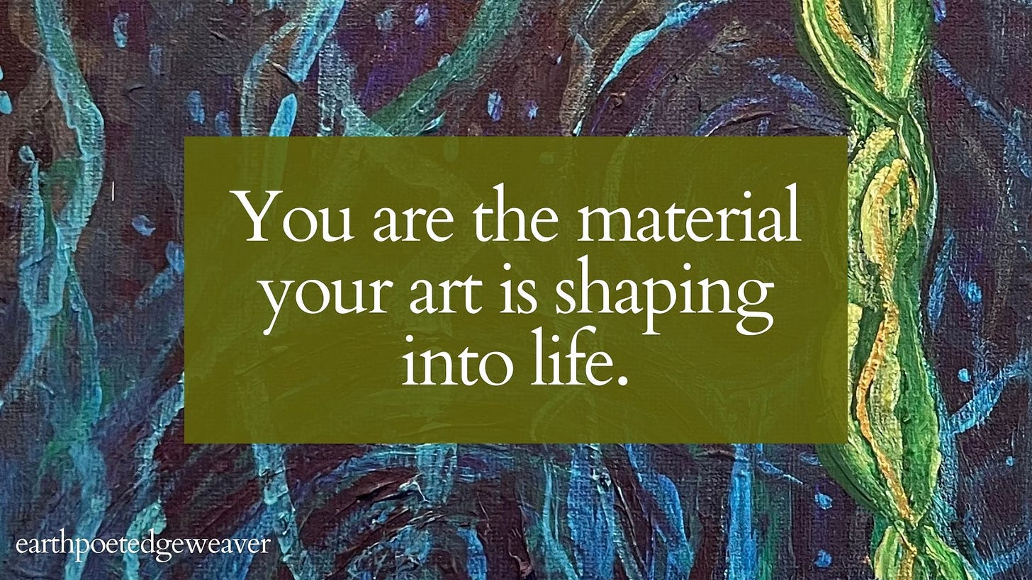 background is painting of vines and tendrils with the words "You are the material your art is shaping into life."
