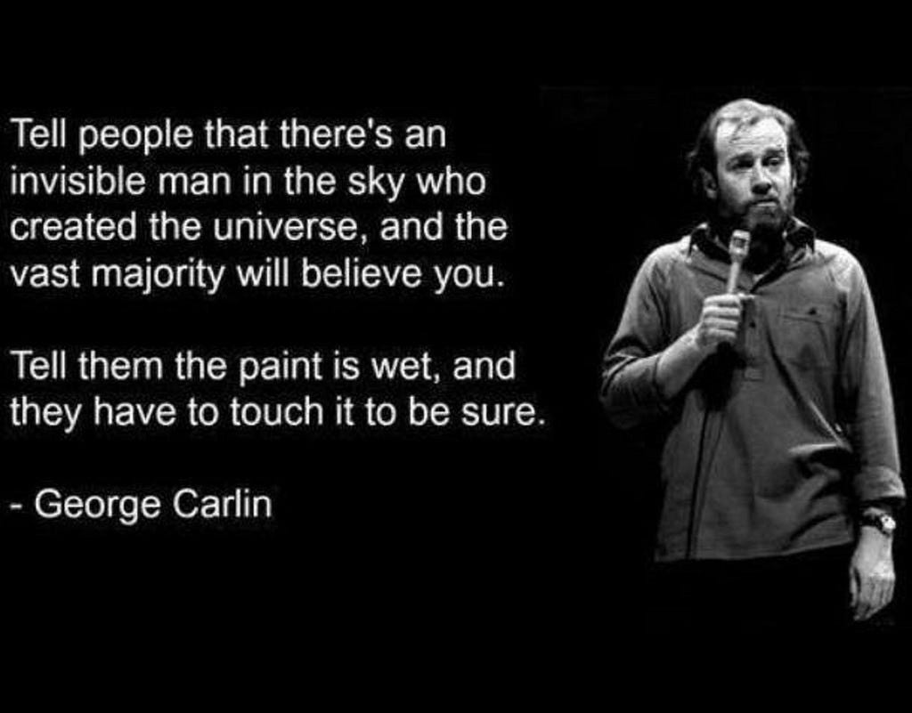 Tell people that there is an invisible man in the sky..."- George Carlin  [1024x800] : r/QuotesPorn
