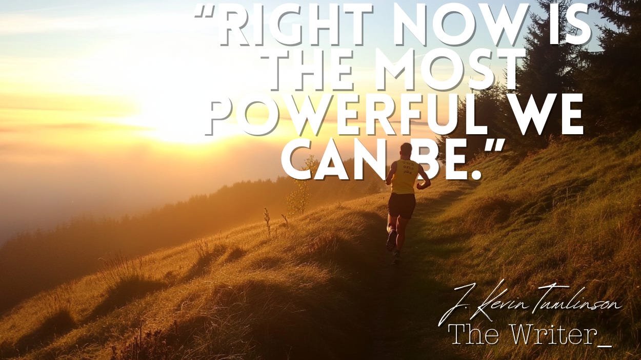 A man running uphill at sunrise. The quote: "Right now is the most powerful we can be."