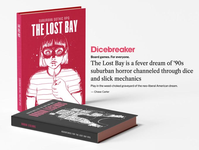Mock up of The Lost Bay books with a quote from Chase Carter: "The Lost Bay is a fever dream of 90s suburban horror channeled through dice and slick mechanics"