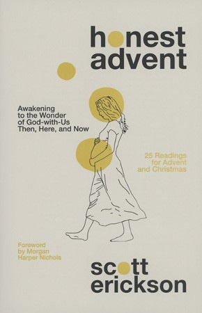 Honest Advent: Awakening to the Wonder of God-With-Us Then, Here, and Now:  Scott Erickson: 9780310361879 - Christianbook.com