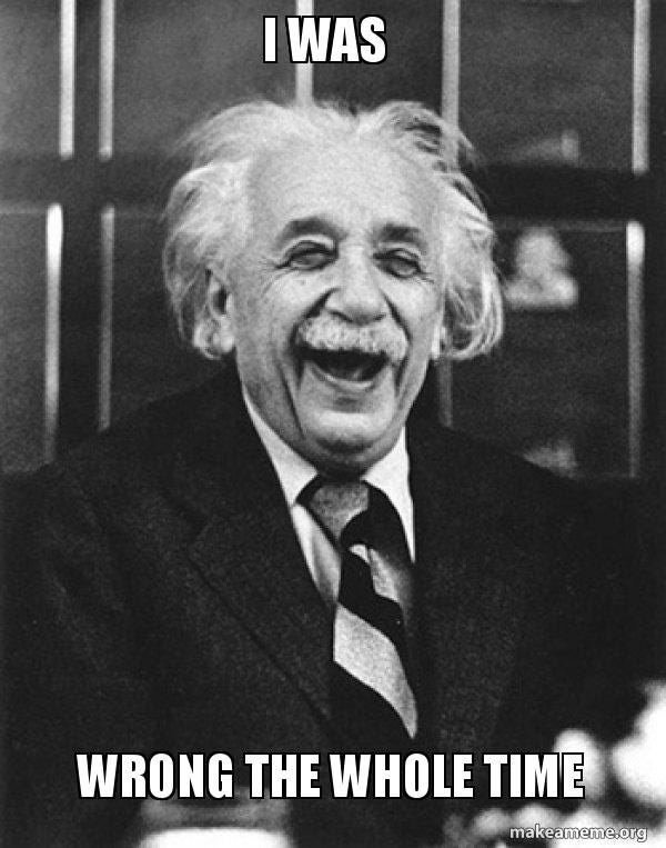I WAS WRONG THE WHOLE TIME - Laughing Albert Einstein | Make a Meme