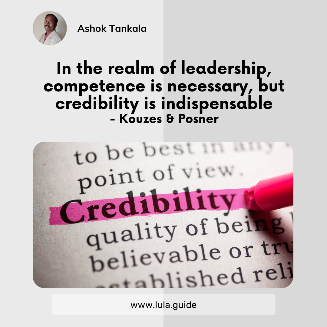 "In the realm of leadership, competence is necessary, but credibility is indispensable." - Kouzes & Posner