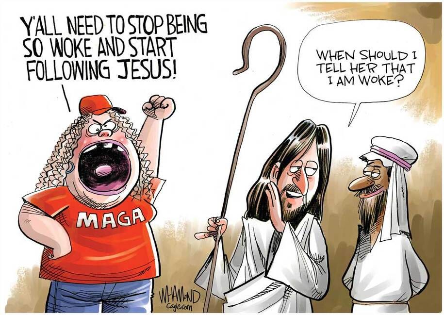 Cartoon of mega guy yelling agressively Y'all need to stop being so work and follow Jesus! Jesus responds "When should I tell her that I am woke?"