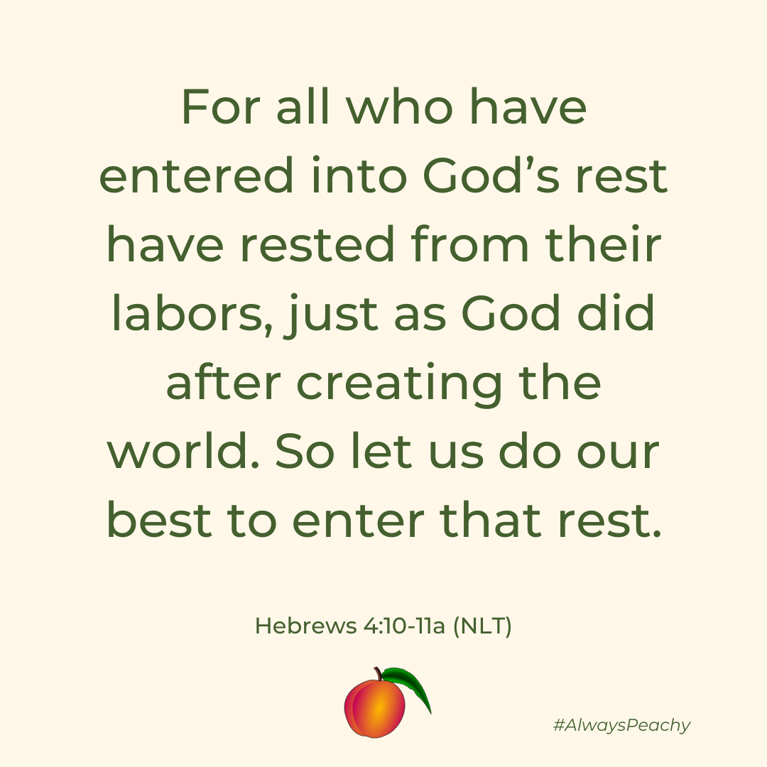 For all who have entered into God’s rest have rested from their labors, just as God did after creating the world. So let us do our best to enter that rest. But if we disobey God, as the people of Israel did, we will fall.  Hebrews 4:10-11