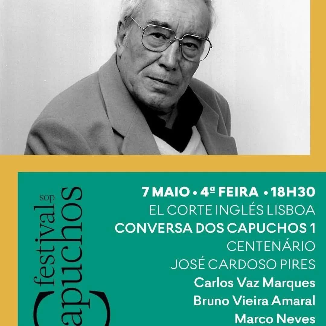 Pode ser uma imagem de ‎1 pessoa e a ‎texto que diz "‎7MAIO 4- FEIRA •18H30 buicho festjval nuch sop EL CORTE INGLÉS LISBOA حر CONVERSA DOS CAPUCHOS 1 CENTENÁRIO JOSÉ CARDOSO PIRES Carlos Vaz Marques م Bruno Vieira Amaral Marco Neves‎"‎‎
