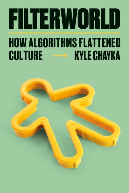 Filterworld: How Algorithms Flattened Culture - Kyle Chayka