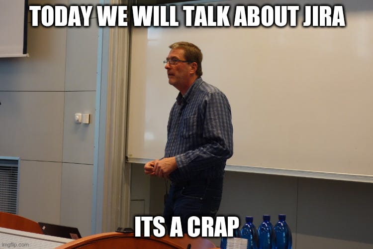 May be an image of 1 person and text that says 'TODAY WE WILL TALK ABOUT JIRA mgip imgflip.com ITS A CRAP'