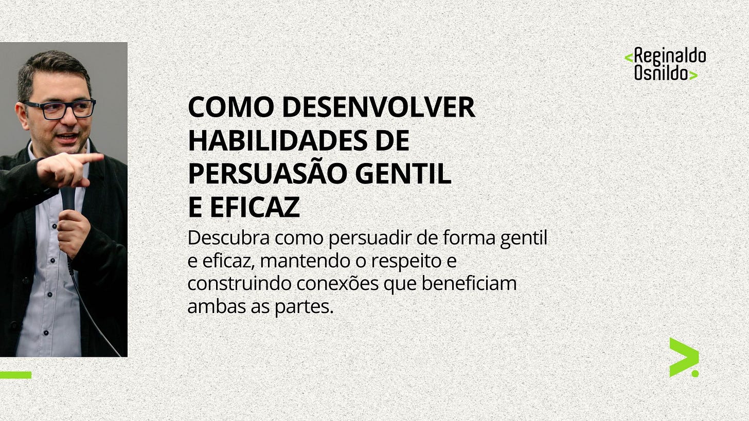 COMO DESENVOLVER HABILIDADES DE PERSUASÃO GENTIL E EFICAZ