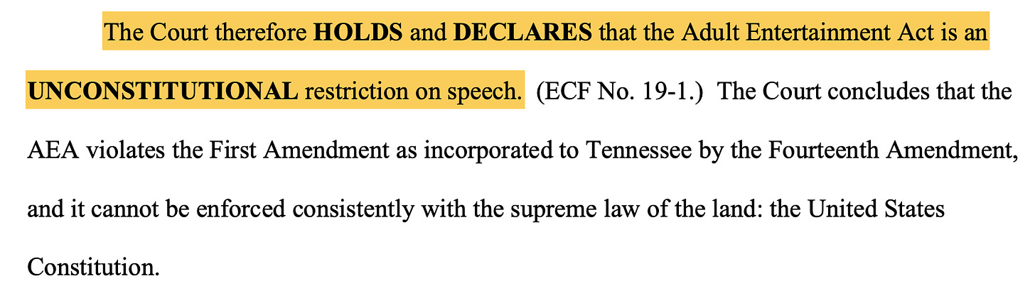 The Court therefore HOLDS and DECLARES that the Adult Entertainment Act is an UNCONSTITUTIONAL restriction on speech. (ECF No. 19-1.) The Court concludes that the AEA violates the First Amendment as incorporated to Tennessee by the Fourteenth Amendment, and it cannot be enforced consistently with the supreme law of the land: the United States Constitution.