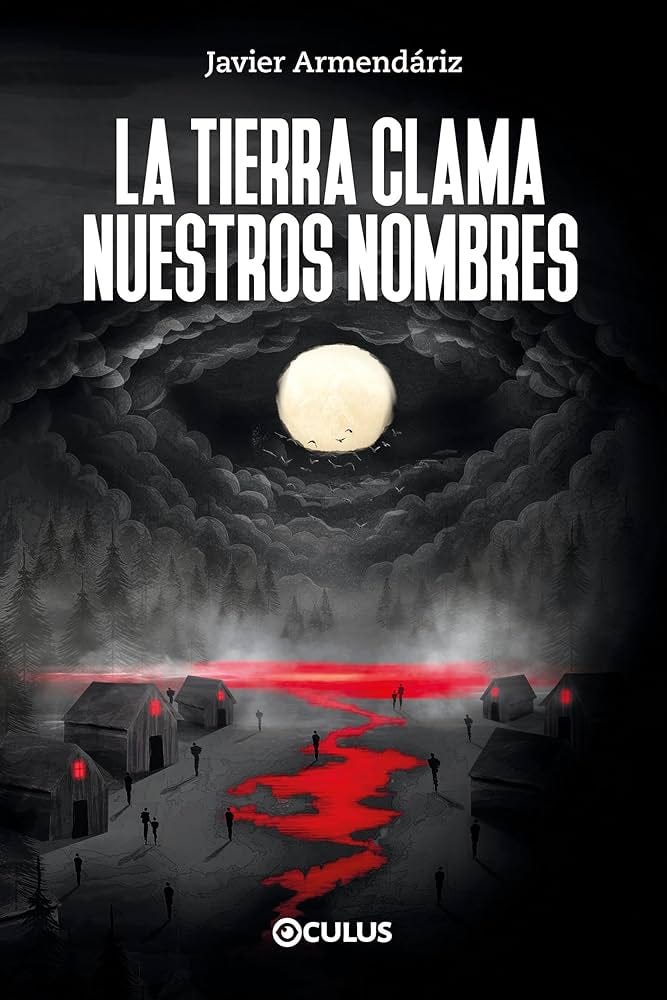 La tierra clama nuestros nombres. Novela ganadora del primer Premio Oculus  de literatura fantástica, gótica y de terror. Por Javier Armedáriz. : ...