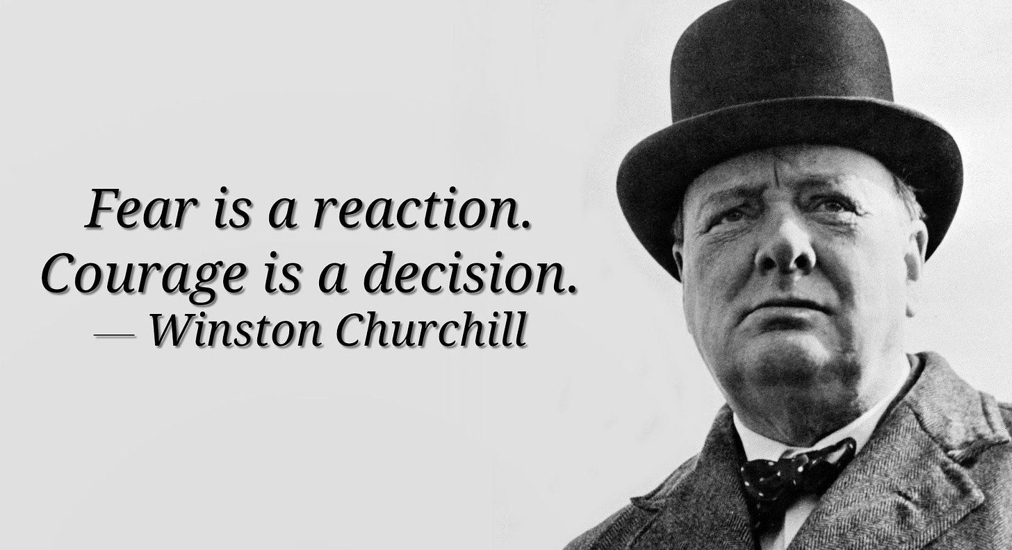 Chuck Canady on Twitter: "Fear is a reaction. Courage is a decision. -  Winston Churchill https://t.co/ifkT3AItDq" / Twitter