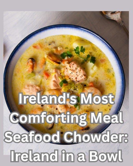 May be an image of text that says "Ireland's Most Comfo Comforting Meal Seafood Chowder: Ireland in a Bowl"