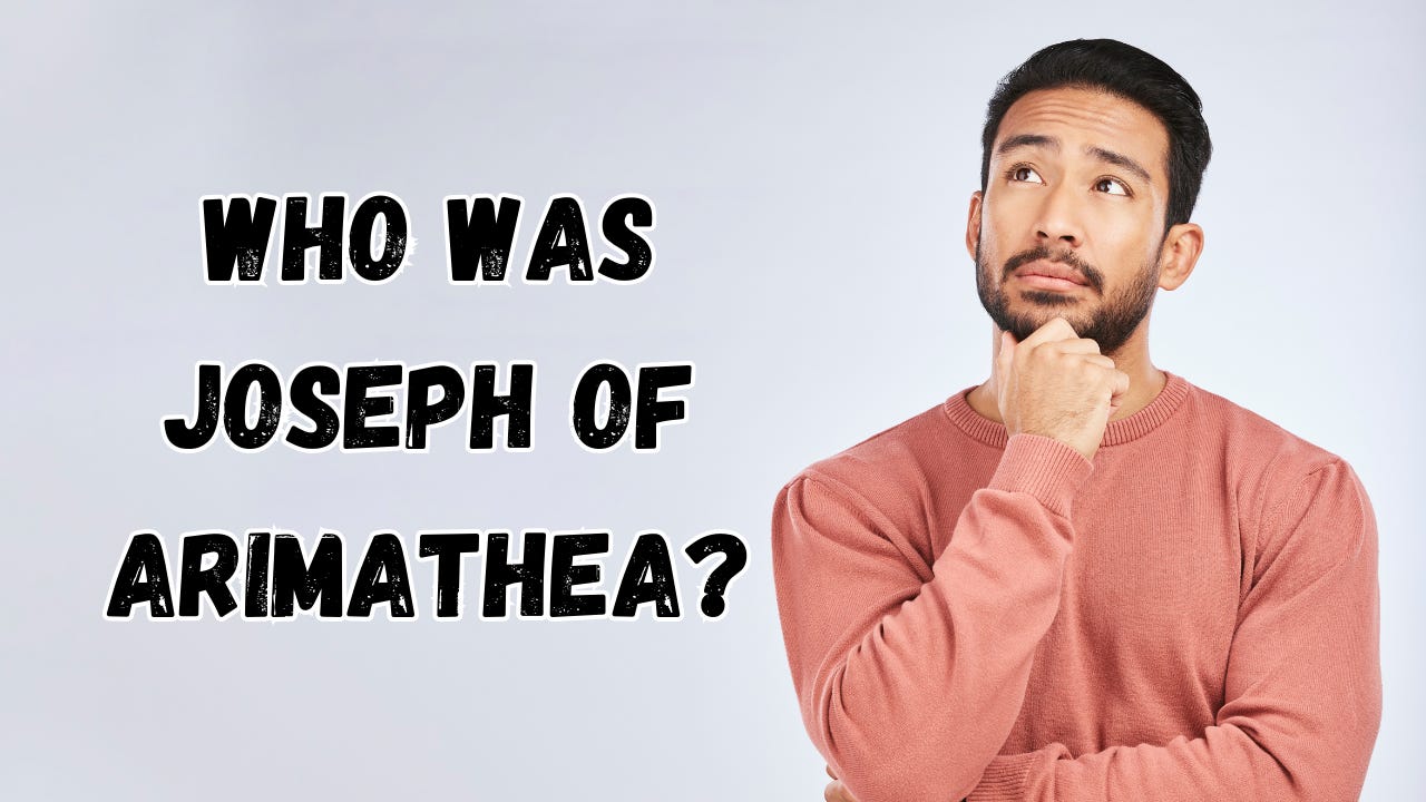 A man thinking next to the words "Who Was Joseph of Arimathea?"