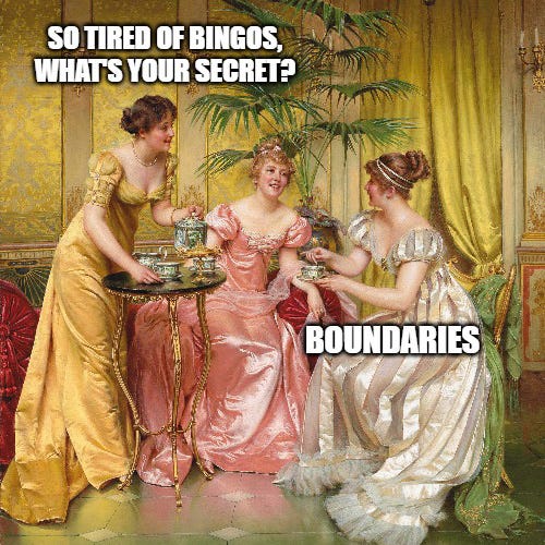 Meme from Frédéric Soulacroix's Afternoon Tea for Three painting of three19th century ladies in rich dresses talking over a tea pot. One asks "so tired of bingos, what's your secret?" And another answers "boundaries."