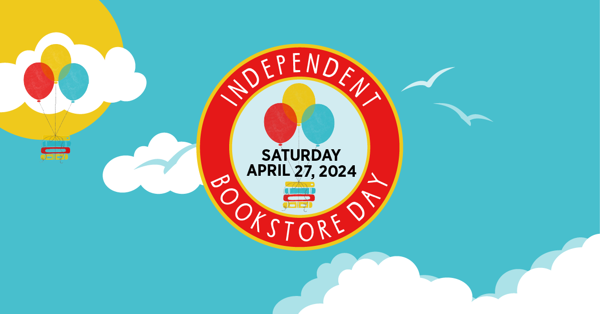 Graphic for Independent Bookstore Day, Saturday, April 27, 2024. A red circle on a turquoise sky with clouds and balloons in the upper left corner.