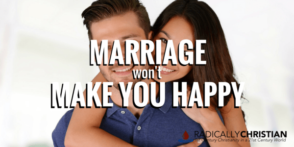 marriage won't make you happy