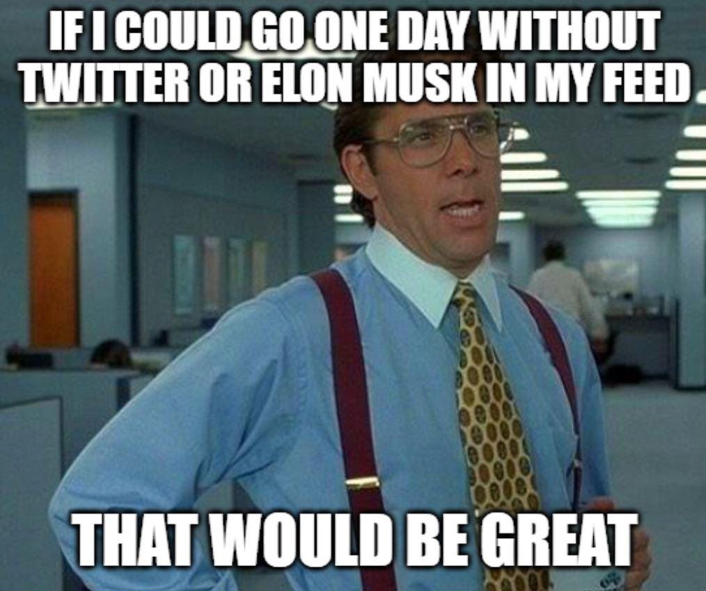 The Elon Musk/Twitter deal is such non-news, but I keep seeing it  everywhere. : r/AdviceAnimals