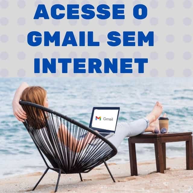Acesse o Gmail sem internet